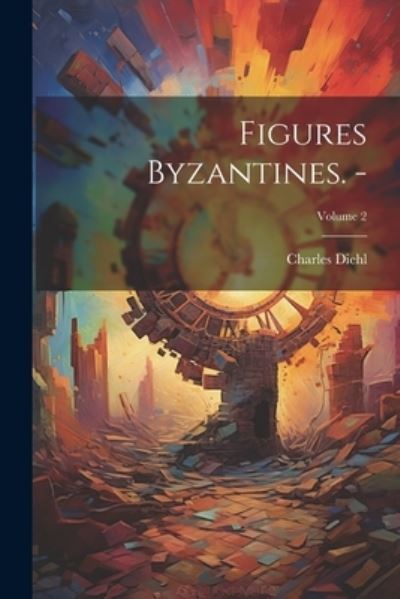 Cover for Charles Diehl · Figures Byzantines. -; Volume 2 (Buch) (2023)
