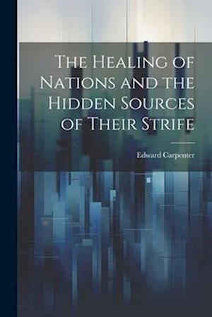 Cover for Edward Carpenter · Healing of Nations and the Hidden Sources of Their Strife (Book) (2023)