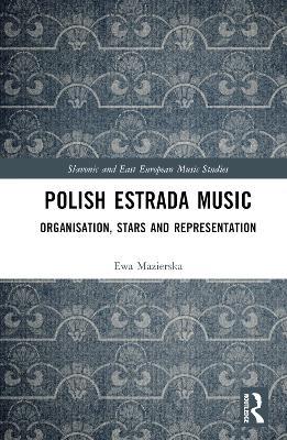 Cover for Ewa Mazierska · Polish Estrada Music: Organisation, Stars and Representation - Slavonic and East European Music Studies (Gebundenes Buch) (2023)