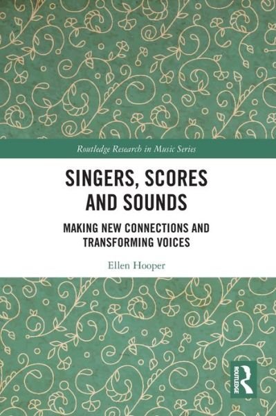 Hooper, Ellen (UNSW, Australia) · Singers, Scores and Sounds: Making New Connections and Transforming Voices - Routledge Research in Music (Paperback Bog) (2022)