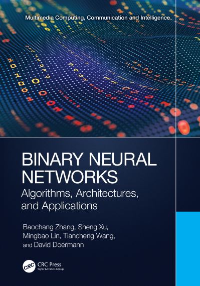 Binary Neural Networks: Algorithms, Architectures, and Applications - Multimedia Computing, Communication and Intelligence - Baochang Zhang - Bøker - Taylor & Francis Ltd - 9781032452487 - 13. desember 2023