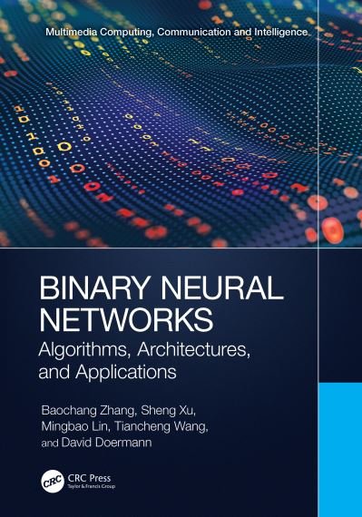 Cover for Baochang Zhang · Binary Neural Networks: Algorithms, Architectures, and Applications - Multimedia Computing, Communication and Intelligence (Hardcover Book) (2023)