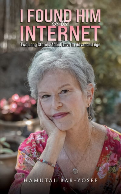 Cover for Hamutal Bar-Yosef · I Found Him on the Internet: Two Long Stories About Love in Advanced Age (Hardcover Book) (2024)