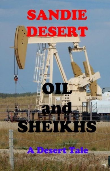 Cover for Sandie Desert · Oil and Sheikhs A Desert Tale (Paperback Book) (2019)