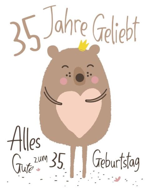 Alles Gute zum 35. Geburtstag: 35 Jahre Geliebt, Zeigen Sie Ihre Liebe mit diesem Entzuckenden Geburtstagsbuch, das als Tagebuch oder Notizbuch verwendet werden kann. Besser als eine Geburtstagskarte! - Level Up Designs - Boeken - Independently Published - 9781076421487 - 26 juni 2019