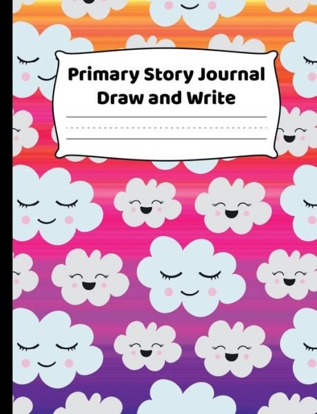 Cover for HJ Designs · Primary Journal - Draw &amp; Write with Cute Clouds Design : K-2 Composition Notebook With Cute Kawaii Clouds &amp; Colorful Sky Cover Design - Create Unique ... - Dotted Midline To Practice Handwriting (Pocketbok) (2019)