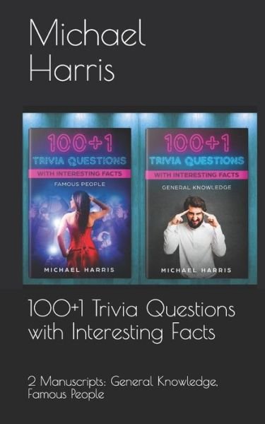 Cover for Michael Harris · 100+1 Trivia Questions with Interesting Facts : 2 Manuscripts : General Knowledge, Famous People (Paperback Book) (2019)