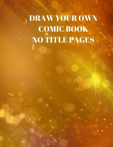 Draw Your Own Comic Book No Title Pages - Larry Sparks - Livros - Independently Published - 9781088509487 - 5 de agosto de 2019