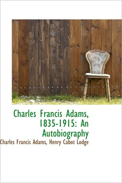 Cover for Charles Francis Adams · Charles Francis Adams, 1835-1915: an Autobiography (Paperback Book) (2009)