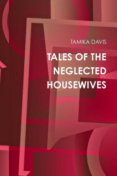 Cover for Tamika Davis · Tales of the Neglected Housewives (Hardcover Book) (2011)