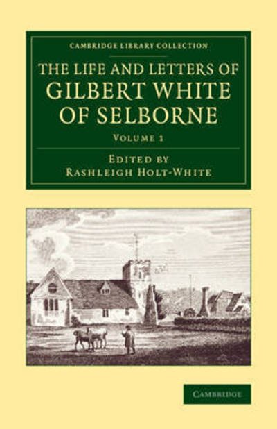 Cover for Rashleigh Holt-white · The Life and Letters of Gilbert White of Selborne - Cambridge Library Collection - Zoology (Paperback Bog) (2015)
