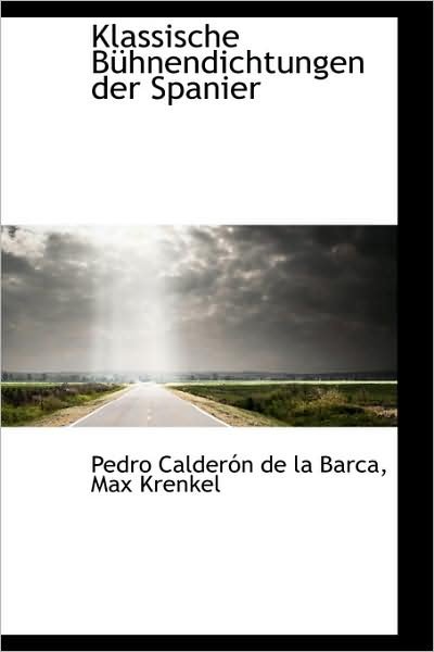 Cover for Pedro Calderón De La Barca · Klassische Bühnendichtungen Der Spanier (Innbunden bok) [German edition] (2009)