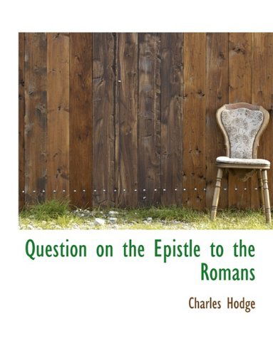 Cover for Charles Hodge · Question on the Epistle to the Romans (Paperback Book) [Large Type edition] (2009)