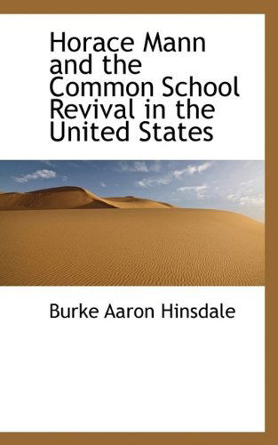 Cover for Burke Aaron Hinsdale · Horace Mann and the Common School Revival in the United States (Paperback Book) (2009)