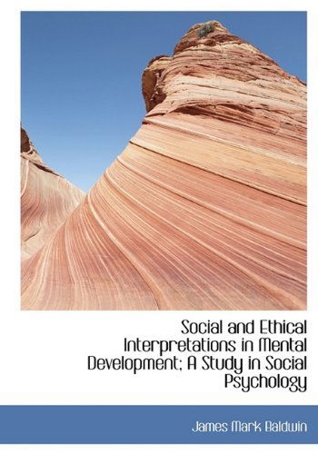 Cover for James Mark Baldwin · Social and Ethical Interpretations in Mental Development; A Study in Social Psychology (Hardcover Book) [4th edition] (2009)