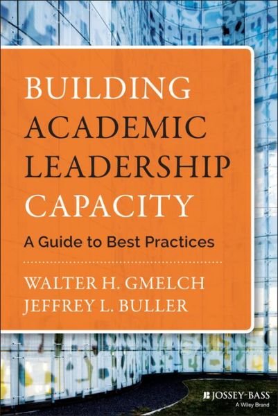 Building Academic Leadership Capacity: A Guide to Best Practices - Gmelch, Walter H. (University of San Francisco) - Livros - John Wiley & Sons Inc - 9781118299487 - 31 de março de 2015