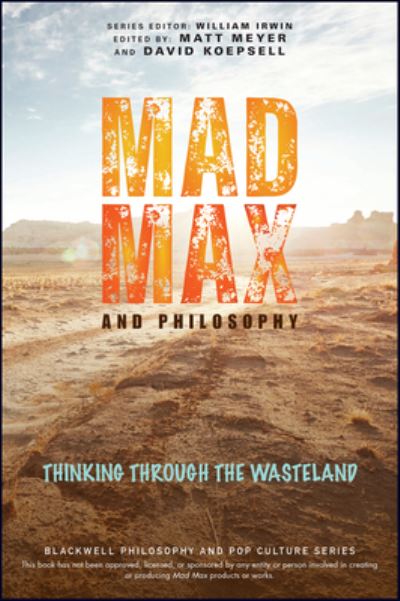 Cover for Meyer, Matthew (Ed) · Mad Max and Philosophy: Thinking Through the Wasteland - The Blackwell Philosophy and Pop Culture Series (Paperback Book) (2024)