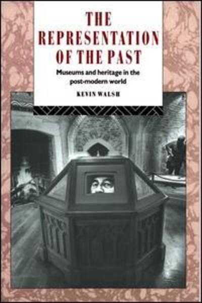 Cover for Kevin Walsh · The Representation of the Past: Museums and Heritage in the Post-Modern World - Heritage: Care-Preservation-Management (Hardcover Book) (2016)