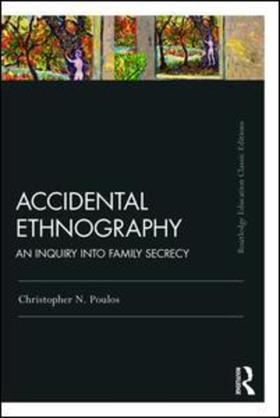 Cover for Christopher N. Poulos · Accidental Ethnography: An Inquiry into Family Secrecy - Routledge Education Classic Edition (Paperback Book) [2 New edition] (2018)