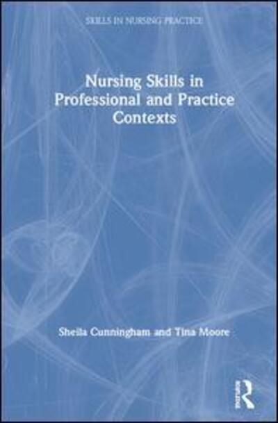 Cover for Moore, Tina (Middlesex University, UK) · Nursing Skills in Professional and Practice Contexts - Skills in Nursing Practice (Hardcover Book) (2019)