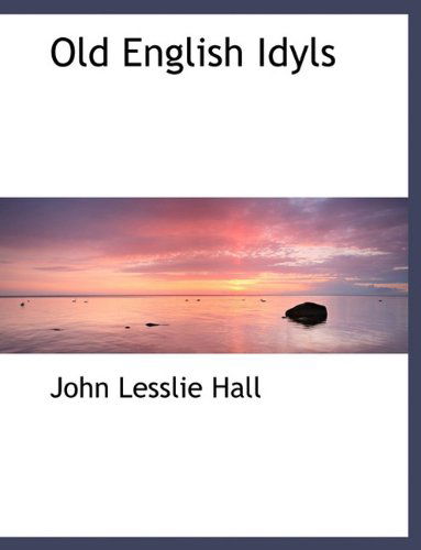 Cover for John Lesslie Hall · Old English Idyls (Hardcover Book) (2010)