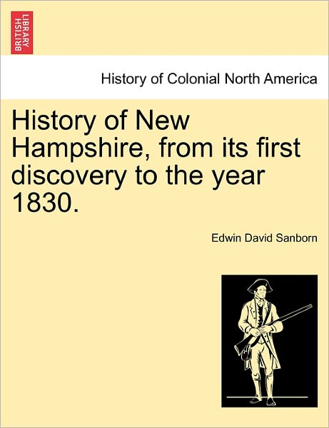 Cover for Edwin David Sanborn · History of New Hampshire, from Its First Discovery to the Year 1830. (Paperback Book) (2011)