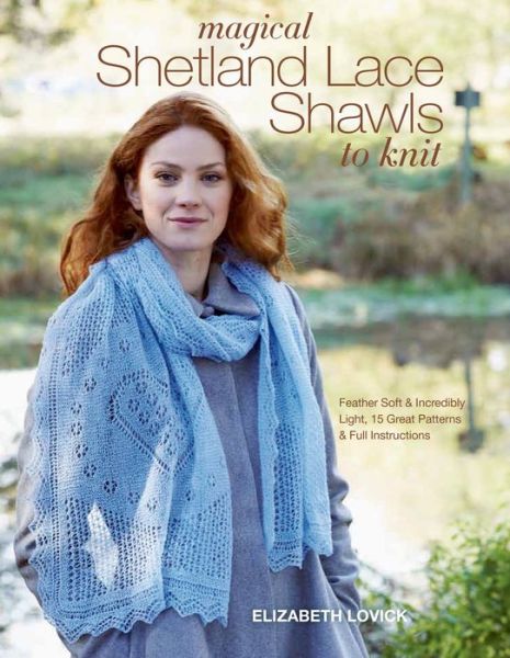 Cover for Elizabeth Lovick · Magical Shetland Lace Shawls to Knit: Feather Soft and Incredibly Light, 15 Great Patterns and Full Instructions (Paperback Book) (2015)