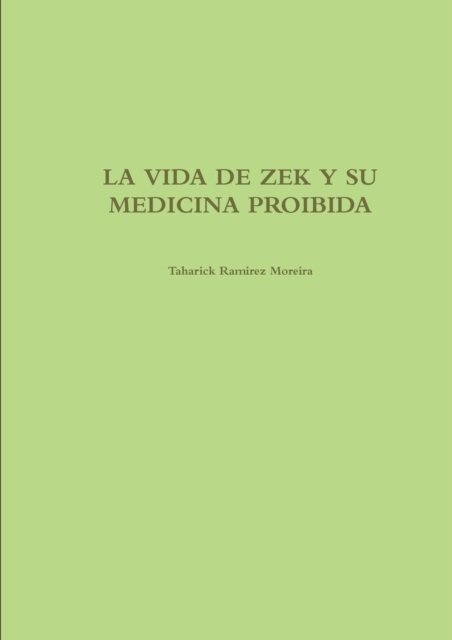 Cover for Taharick Ramirez Moreira · La Vida De Zek Y Su Medicina Proibida (Paperback Book) (2016)