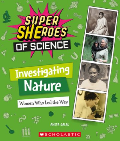 Investigating Nature: Women Who Led the Way (Super SHEroes of Science) - Anita Dalal - Books - Scholastic Inc. - 9781338800487 - May 3, 2022