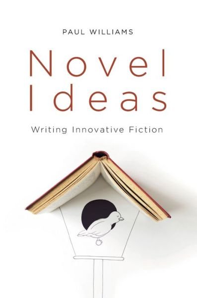 Cover for Paul Williams · Novel Ideas Writing Innovative Fiction (Hardcover Book) [1st ed. 2020 edition] (2019)