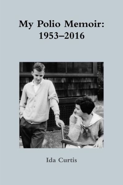 Cover for Ida Curtis · My Polio Memoir: 1953-2016 (Paperback Bog) (2016)