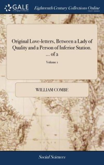Cover for William Combe · Original Love-Letters, Between a Lady of Quality and a Person of Inferior Station. ... of 2; Volume 1 (Hardcover Book) (2018)