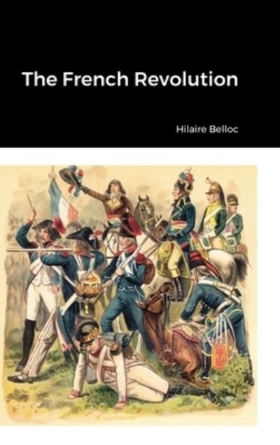 Cover for Hilaire Belloc · The French Revolution (Innbunden bok) (2022)