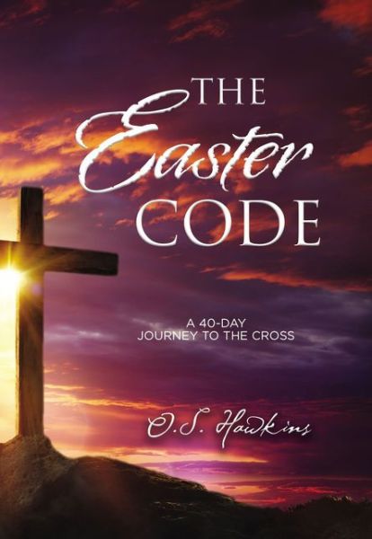 Cover for O. S. Hawkins · The Easter Code: A 40-Day Journey to the Cross - The Code Series (Pocketbok) (2019)