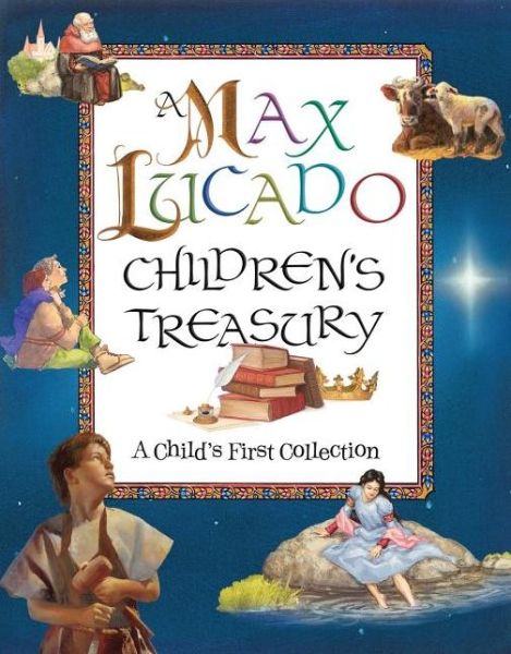 Cover for Max Lucado · A Max Lucado Children's Treasury: A Child's First Collection (Inbunden Bok) (2007)