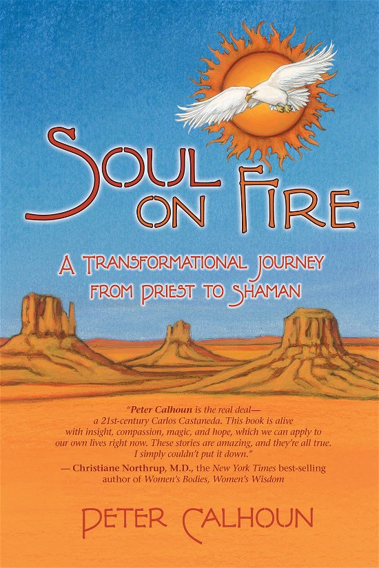 Soul On Fire: A Transformational Journey From Priest To Shaman - Peter Calhoun - Livros - Hay House Inc - 9781401917487 - 31 de julho de 2008