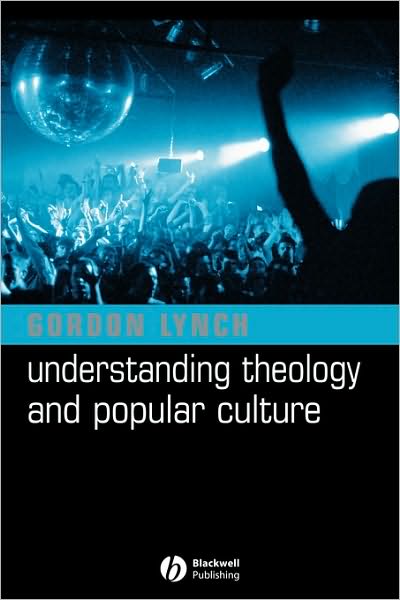 Cover for Lynch, Gordon (University of Birmingham) · Understanding Theology and Popular Culture (Paperback Book) (2004)