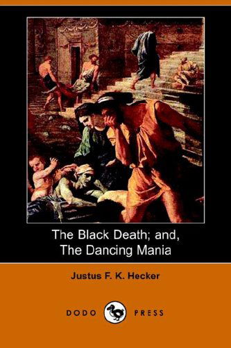 Cover for Justus Friedrich Karl Hecker · The Black Death and the Dancing Mania (Pocketbok) (2006)