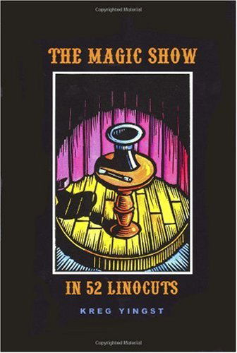 Cover for Kreg Yingst · The Magic Show in 52 Linocuts (Paperback Book) (2005)