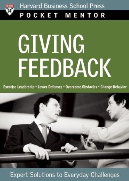 Cover for Harvard Business School Press · Giving Feedback: Expert Solutions to Everyday Challenges - Pocket Mentor (Paperback Book) (2007)