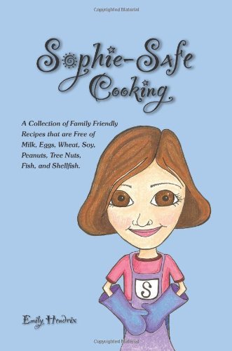 Cover for Emily Hendrix · Sophie-safe Cooking: a Collection of Family Friendly Recipes That Are Free of Milk, Eggs, Wheat, Soy, Peanuts, Tree Nuts, Fish and Shellfish (Pocketbok) (2006)