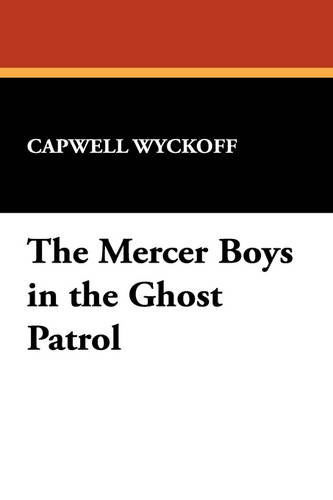 Cover for Capwell Wyckoff · The Mercer Boys in the Ghost Patrol (Hardcover Book) (2009)