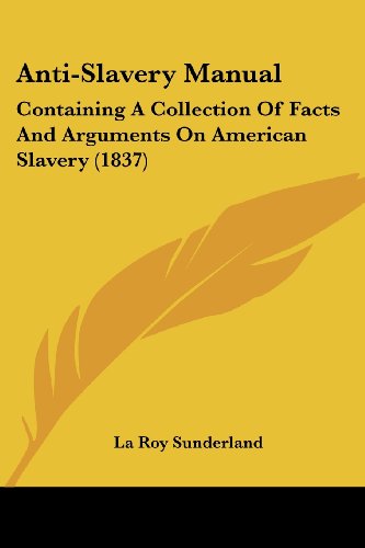 Cover for La Roy Sunderland · Anti-slavery Manual: Containing a Collection of Facts and Arguments on American Slavery (1837) (Paperback Book) (2008)