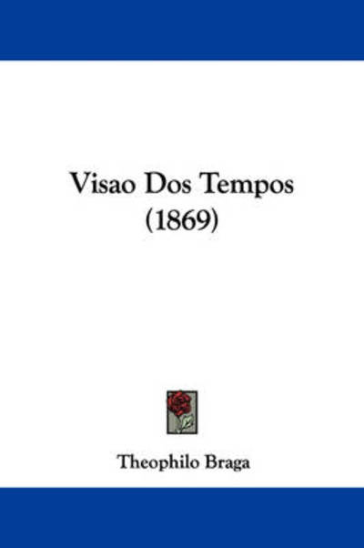 Cover for Theophilo Braga · Visao Dos Tempos (1869) (Hardcover Book) (2008)