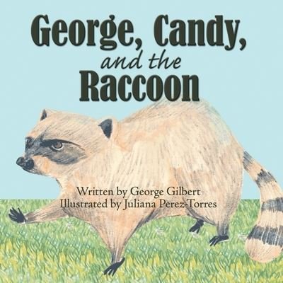 George, Candy, and the Raccoon - Gilbert, George, Midshipman - Książki - Authorhouse - 9781438928487 - 17 listopada 2008