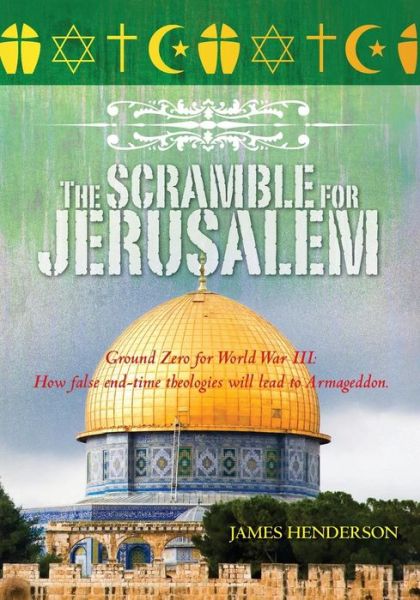 Cover for James Henderson · The Scramble for Jerusalem: the Second Coming and Two Fatal End Time Delusions (Paperback Book) (2010)