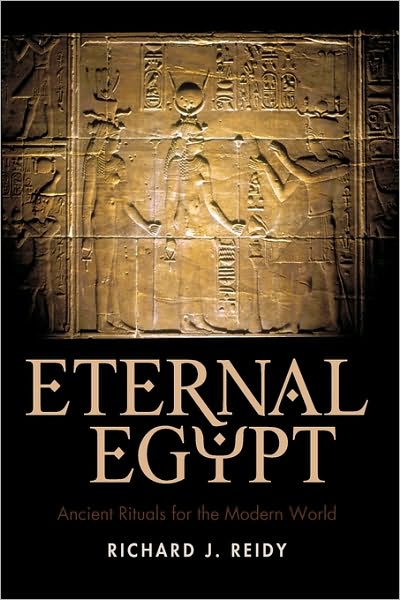 Cover for J Reidy Richard J Reidy · Eternal Egypt: Ancient Rituals for the Modern World (Hardcover Book) (2010)