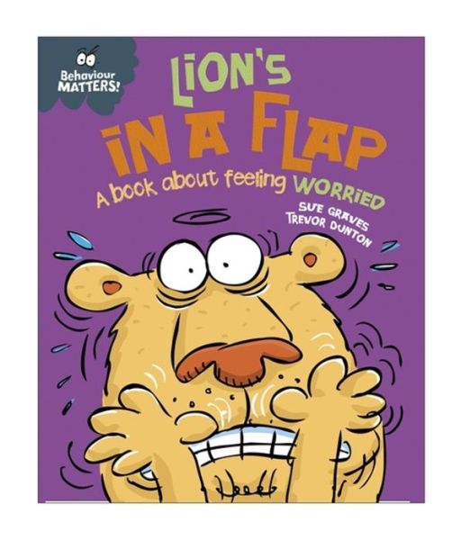 Behaviour Matters: Lion's in a Flap - A book about feeling worried - Behaviour Matters - Sue Graves - Books - Hachette Children's Group - 9781445142487 - October 13, 2016