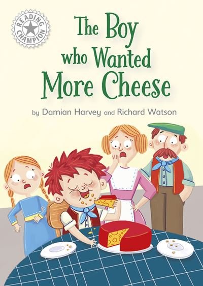 Cover for Damian Harvey · Reading Champion: The Boy who Wanted More Cheese: Independent Reading White 10 - Reading Champion (Paperback Book) (2023)