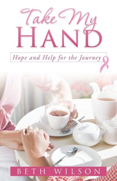 Cover for Beth Wilson · Take My Hand: Hope and Help for the Journey (Pocketbok) (2013)